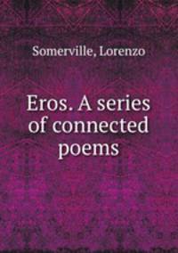 Eros. A series of connected poems
