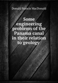 Some engineering problems of the Panama canal in their relation to geology .