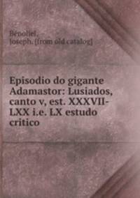 Episodio do gigante Adamastor: Lusiados, canto v, est. XXXVII-LXX i.e. LX estudo critico