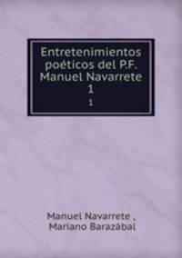 Entretenimientos poticos del P.F. Manuel Navarrete.. 1