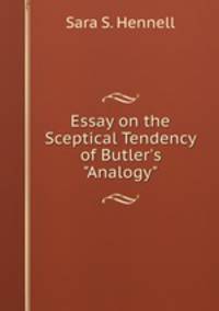 Essay on the Sceptical Tendency of Butler`s "Analogy"