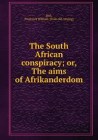 The South African conspiracy; or, The aims of Afrikanderdom