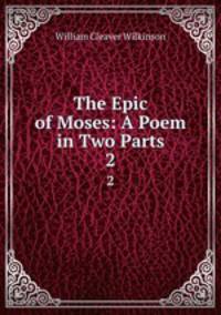 The Epic of Moses: A Poem in Two Parts. 2
