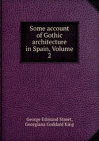 Some account of Gothic architecture in Spain, Volume 2