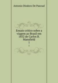 Ensaio critico sobre a viagem ao Brasil em 1852 de Carlos B. Mansfield. 1