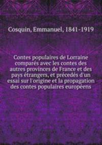 Contes populaires de Lorraine compars avec les contes des autres provinces de France et des pays trangers, et prceds d`un essai sur l`origine et la propagation des contes populaires europens