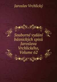 Souborn vydn bsnickch spis Jaroslava Vrchlickho, Volume 62