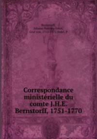 Correspondance ministrielle du comte J.H.E. Bernstorff, 1751-1770