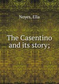 The Casentino and its story;