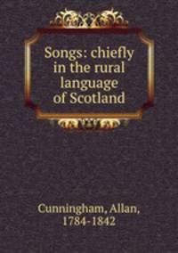 Songs: chiefly in the rural language of Scotland