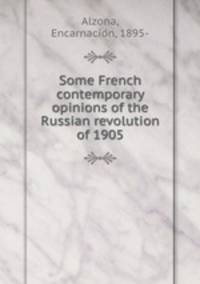 Some French contemporary opinions of the Russian revolution of 1905