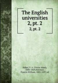 The English universities. 2, pt. 2