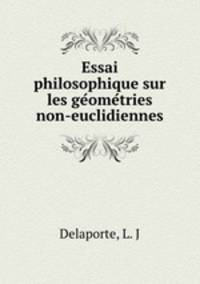 Essai philosophique sur les geometries non-euclidiennes