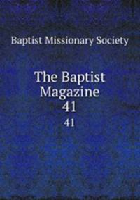 The Baptist Magazine. 41