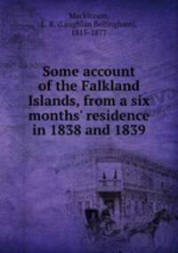 Some account of the Falkland Islands, from a six months` residence in 1838 and 1839