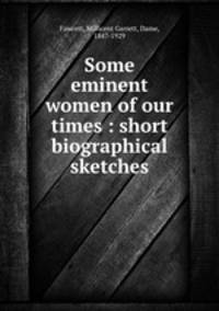Some eminent women of our times : short biographical sketches
