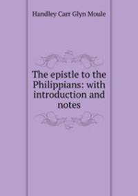 The epistle to the Philippians: with introduction and notes