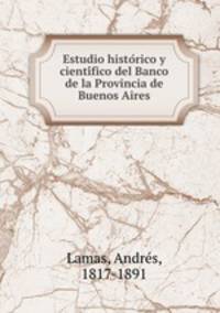 Estudio historico y cientifico del Banco de la Provincia de Buenos Aires
