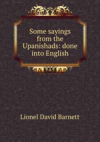 Some sayings from the Upanishads: done into English