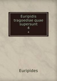 Euripidis tragoediae quae supersunt. 4