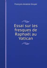 Essai sur les fresques de Raphal au Vatican