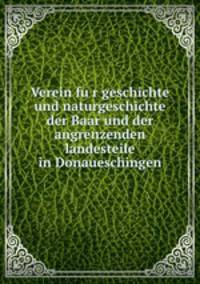 Verein fur geschichte und naturgeschichte der Baar und der angrenzenden landesteile in Donaueschingen