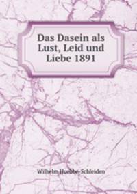 Das Dasein als Lust, Leid und Liebe 1891