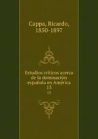 Estudios crticos acerca de la dominacin espaola en Amrica. 13