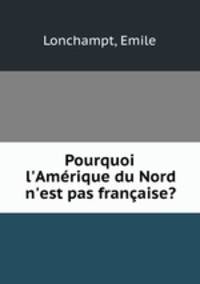 Pourquoi l`Amrique du Nord n`est pas franaise?