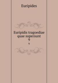 Euripidis tragoediae quae supersunt. 9