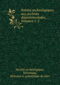 Soires archologiques aux archives dpartementales, Volumes 1-2