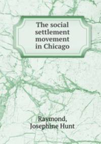 The social settlement movement in Chicago