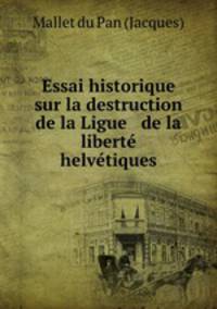Essai historique sur la destruction de la Ligue & de la libert helvtiques