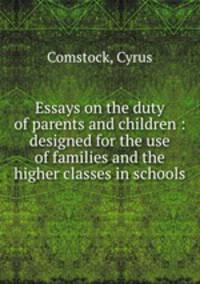 Essays on the duty of parents and children : designed for the use of families and the higher classes in schools