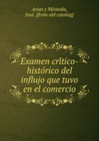 Examen critico-historico del influjo que tuvo en el comercio