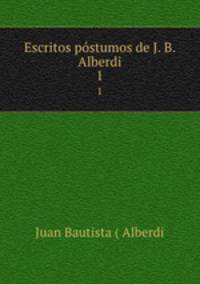 Escritos pstumos de J. B. Alberdi. 1