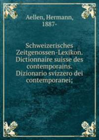 Schweizerisches Zeitgenossen-Lexikon. Dictionnaire suisse des contemporains. Dizionario svizzero dei contemporanei;