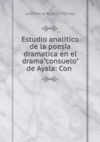 Estudio analtico de la poesa dramatica en el drama"consuelo" de Ayala: Con .