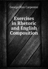 Exercises in Rhetoric and English Composition