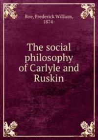 The social philosophy of Carlyle and Ruskin