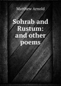 Sohrab and Rustum: and other poems