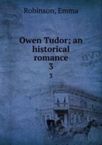 Owen Tudor; an historical romance. 3