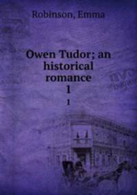 Owen Tudor; an historical romance. 1