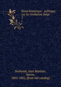 Essai historique & politique sur la revolution belge. 2