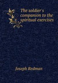 The soldier`s companion to the spiritual exercises