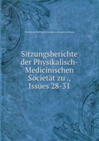 Sitzungsberichte der Physikalisch-Medicinischen Societt zu ., Issues 28-31