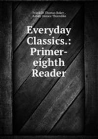 Everyday Classics.: Primer-eighth Reader