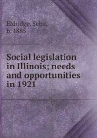 Social legislation in Illinois; needs and opportunities in 1921