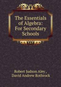 The Essentials of Algebra: For Secondary Schools