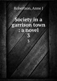 Society in a garrison town : a novel. 3